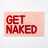 Pink and red get naked bath mat, funny slogan rugs.
